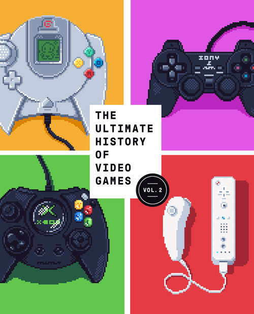 Book cover of The Ultimate History of Video Games, Volume 2: Nintendo, Sony, Microsoft, and the Billion-Dollar Battle to Shape Modern Gaming (Ultimate History of Video Games #2)