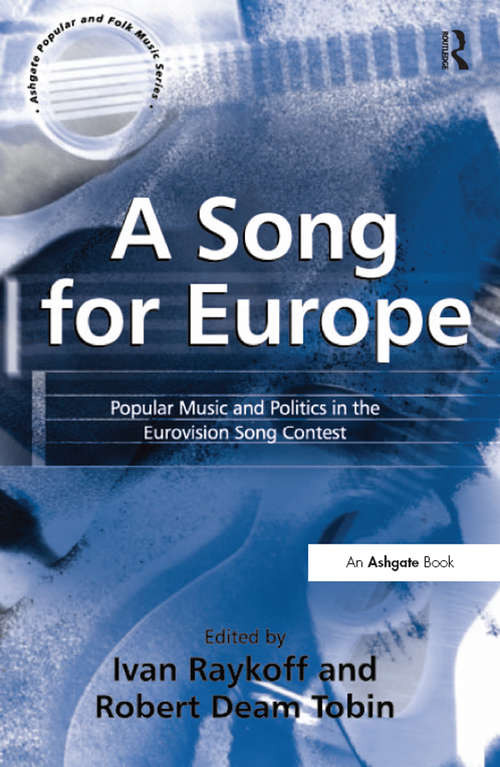 Book cover of A Song for Europe: Popular Music and Politics in the Eurovision Song Contest (Ashgate Popular And Folk Music Ser.)