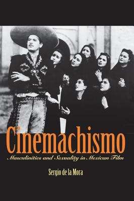 Book cover of Cinemachismo: Masculinities and Sexuality in Mexican Film