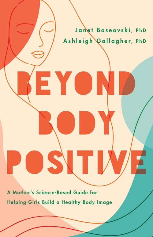 Book cover of Beyond Body Positive: A Mother's Science-Based Guide for Helping Girls Build a Healthy Body Image (APA LifeTools Series)