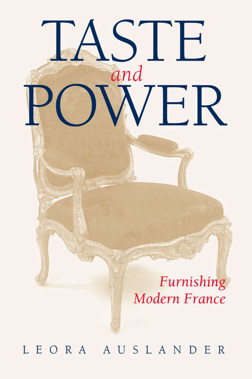 Book cover of Taste and Power: Furnishing Modern France (Studies on the History of Society and Culture #24)