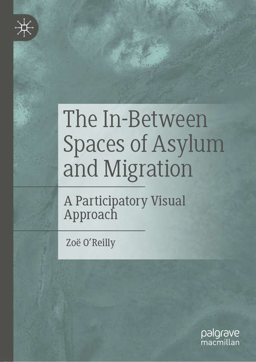 Book cover of The In-Between Spaces of Asylum and Migration: A Participatory Visual Approach (1st ed. 2020)