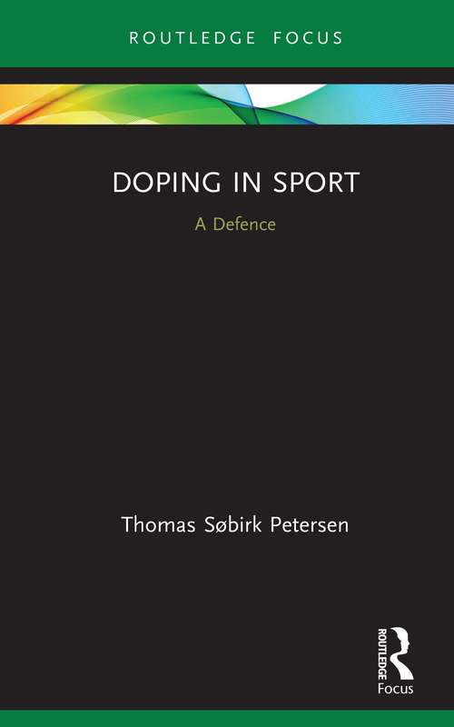Book cover of Doping in Sport: A Defence (Routledge Focus on Sport, Culture and Society)