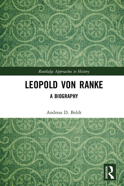 Book cover of Leopold Von Ranke: A Biography (Routledge Approaches to History)