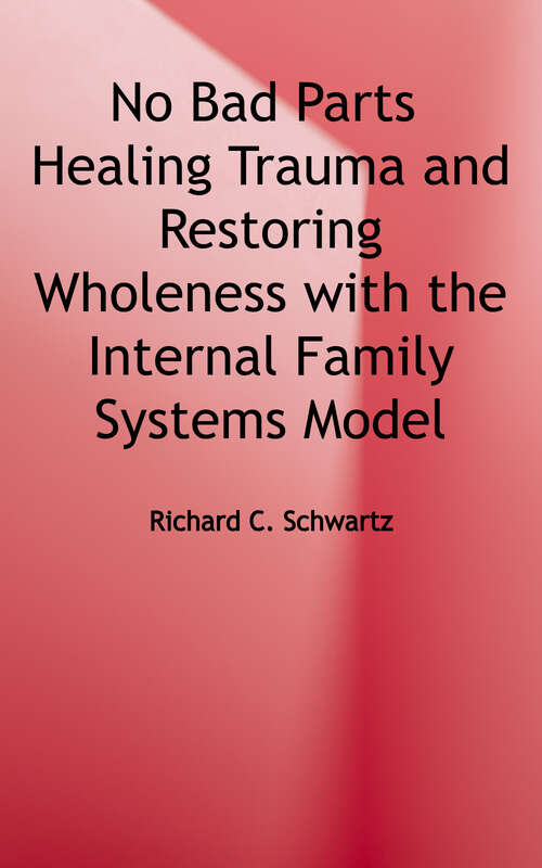 Book cover of No Bad Parts: Healing Trauma and Restoring Wholeness with the Internal Family Systems Model