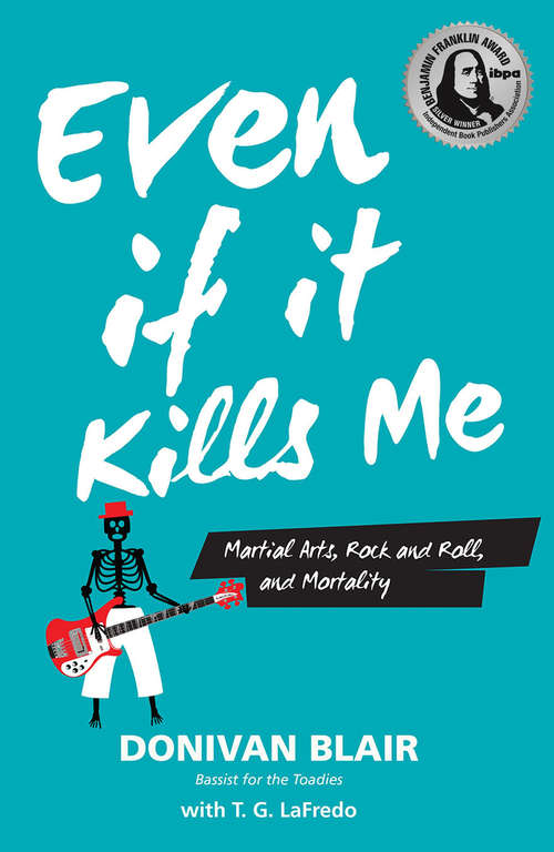 Book cover of Even If it Kills Me: Martial Arts, Rock, and Roll, and Mortality