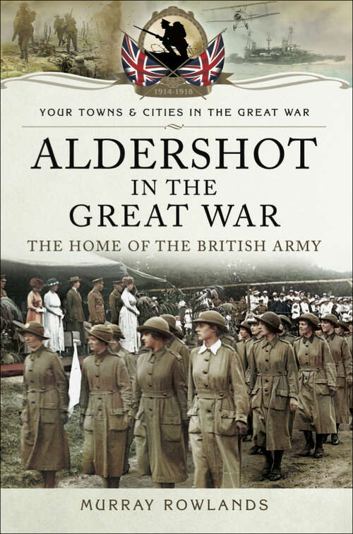 Book cover of Aldershot in the Great War: The Home of the British Army