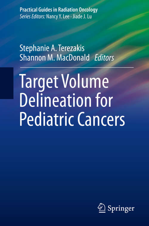 Book cover of Target Volume Delineation for Pediatric Cancers (1st ed. 2019) (Practical Guides in Radiation Oncology)