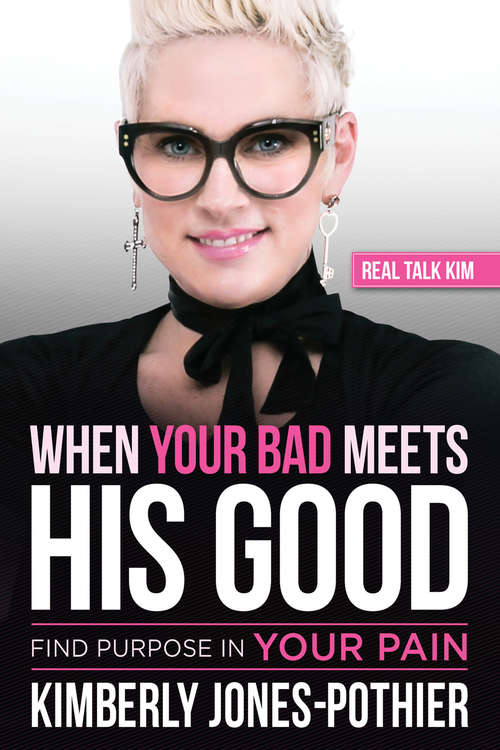 Book cover of When Your Bad Meets His Good: Find Purpose in Your Pain