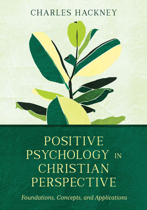 Book cover of Positive Psychology in Christian Perspective: Foundations, Concepts, and Applications (Christian Association for Psychological Studies Books)