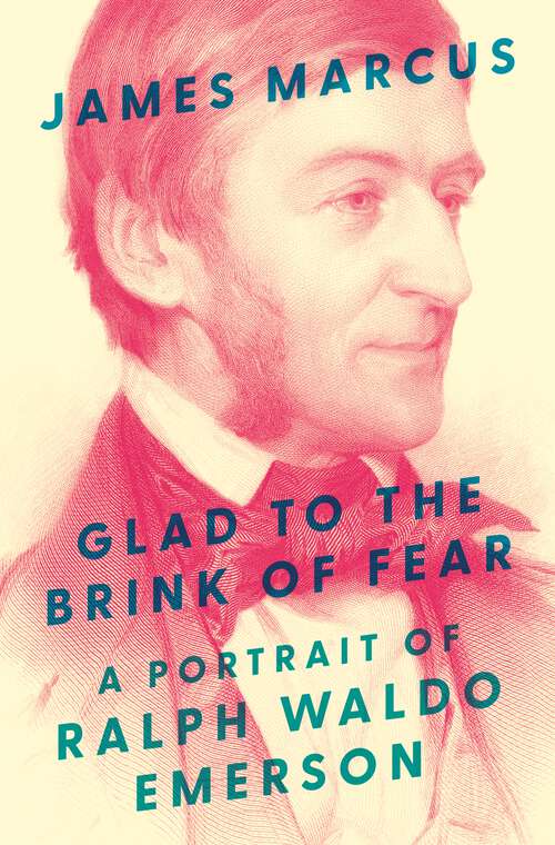 Book cover of Glad to the Brink of Fear: A Portrait of Ralph Waldo Emerson