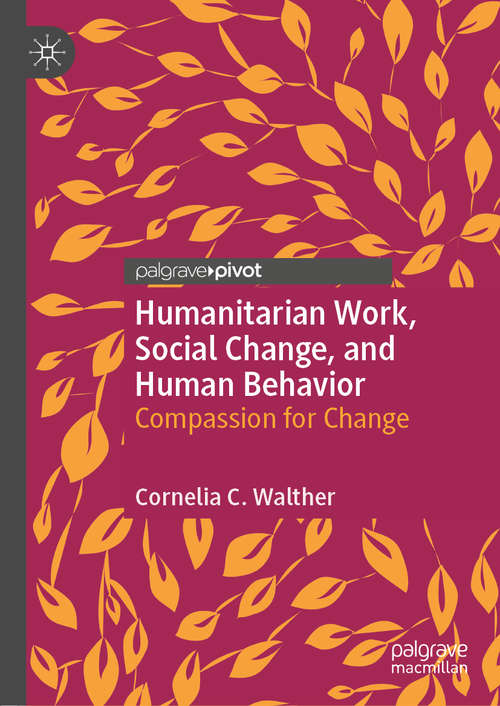 Book cover of Humanitarian Work, Social Change, and Human Behavior: Compassion for Change (1st ed. 2020)