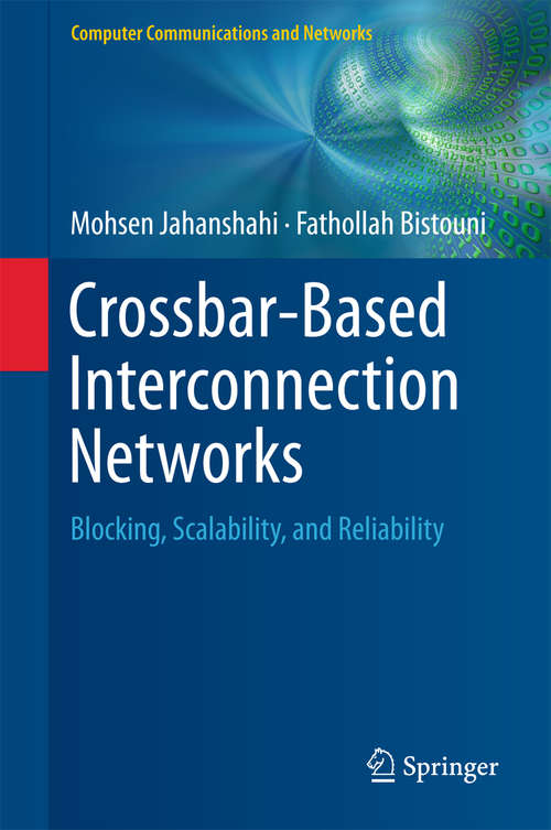 Book cover of Crossbar-Based Interconnection Networks: Blocking, Scalability, And Reliability (1st ed. 2018) (Computer Communications and Networks)