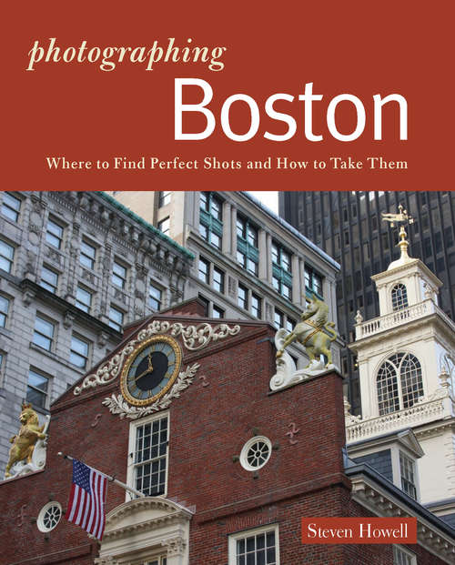 Book cover of Photographing Boston: Where to Find Perfect Shots and How to Take Them