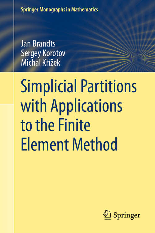 Book cover of Simplicial Partitions with Applications to the Finite Element Method (1st ed. 2020) (Springer Monographs in Mathematics)