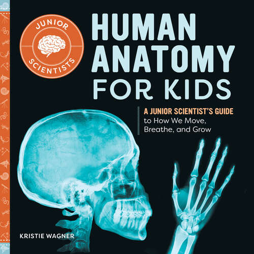 Book cover of Human Anatomy for Kids: A Junior Scientist's Guide to How We Move, Breathe, and Grow (Junior Scientists)