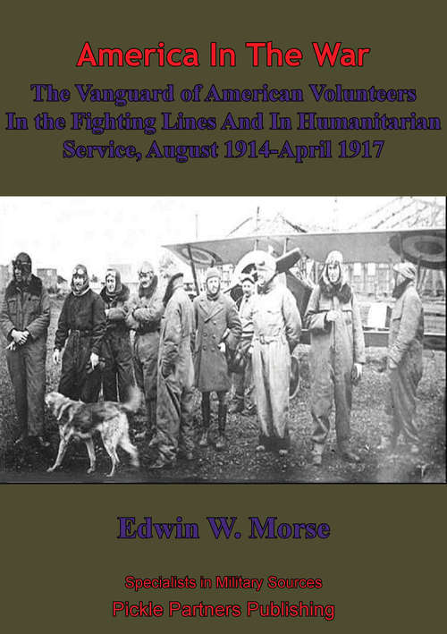 Book cover of The Vanguard Of American Volunteers In The Fighting Lines And In Humanitarian Service: August,1914-April, 1917 [Illustrated Edition]