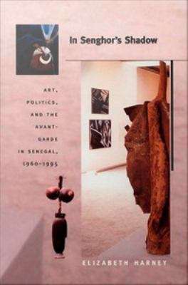 Book cover of In Senghor's Shadow: Art, Politics, and the Avant-Garde in Senegal, 1960-1995