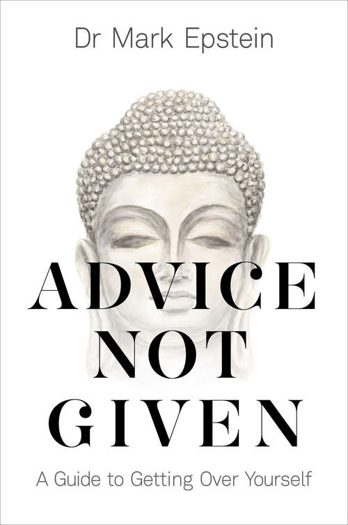 Book cover of Advice Not Given: A Guide to Getting Over Yourself