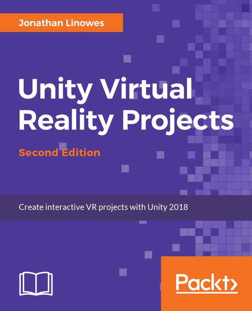 Book cover of Unity Virtual Reality Projects: Learn Virtual Reality by developing more than 10 engaging projects with Unity 2018, 2nd Edition
