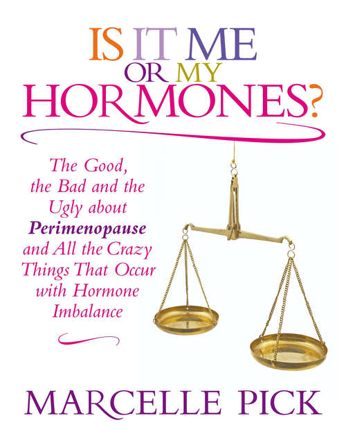 Book cover of Is It Me or My Hormones?: The Good, the Bad and the Ugly about Perimenopause and All the Crazy Things That Occur with Hormone Imbalance