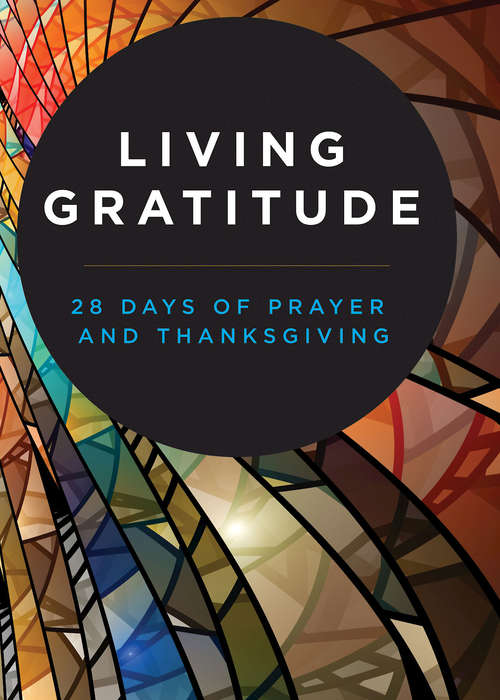 Book cover of Living Gratitude: 28 Days of Prayer and Thanksgiving (Living Gratitude)