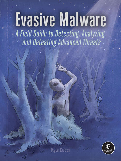 Book cover of Evasive Malware: A Field Guide to Detecting, Analyzing, and Defeating Advanced Threats