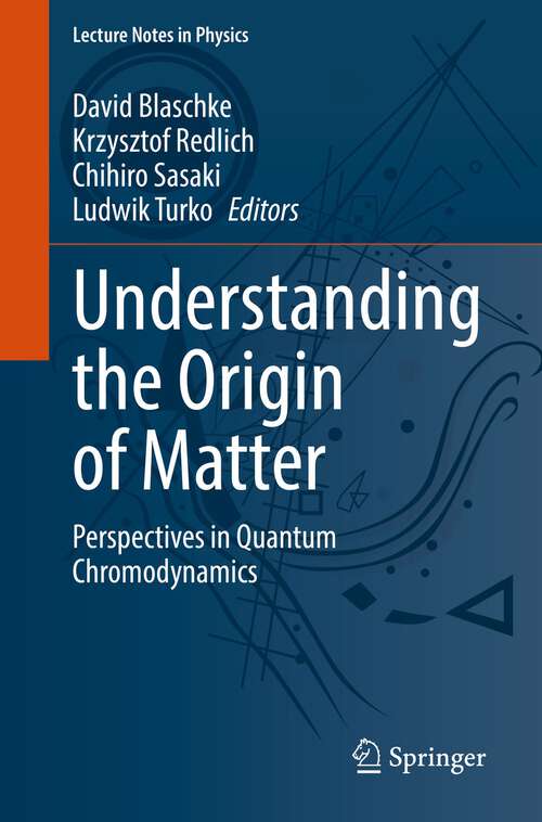 Book cover of Understanding the Origin of Matter: Perspectives in Quantum Chromodynamics (1st ed. 2022) (Lecture Notes in Physics #999)