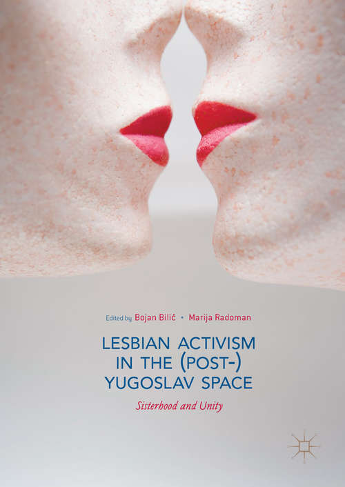 Book cover of Lesbian Activism in the (Post-)Yugoslav Space: Sisterhood and Unity