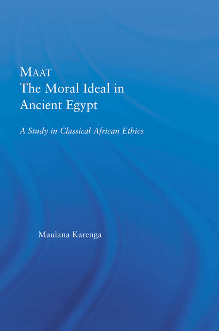 Book cover of Maat, The Moral Ideal in Ancient Egypt: A Study in Classical African Ethics (African Studies)