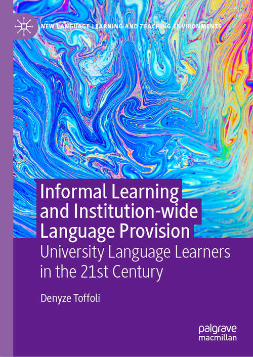 Book cover of Informal Learning and Institution-wide Language Provision: University Language Learners in the 21st Century (1st ed. 2020) (New Language Learning and Teaching Environments)