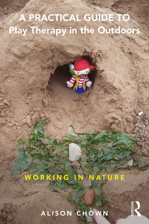 Book cover of A Practical Guide to Play Therapy in the Outdoors: Working in Nature