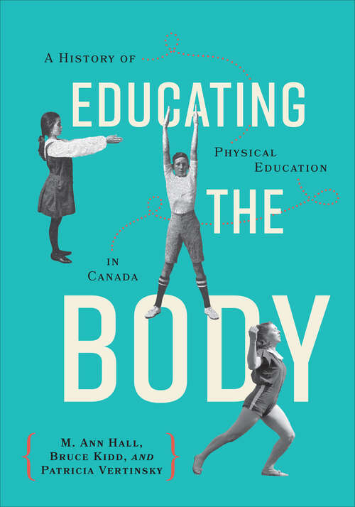 Book cover of Educating the Body: A History of Physical Education in Canada