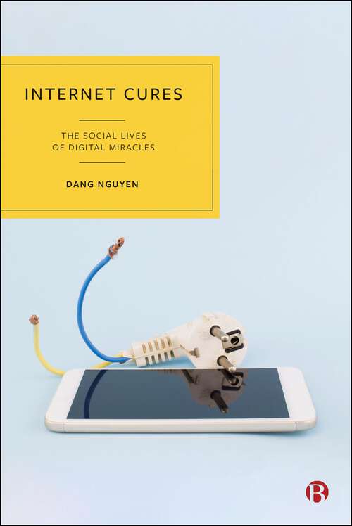 Book cover of Internet Cures: The Social Lives of Digital Miracles (First Edition)