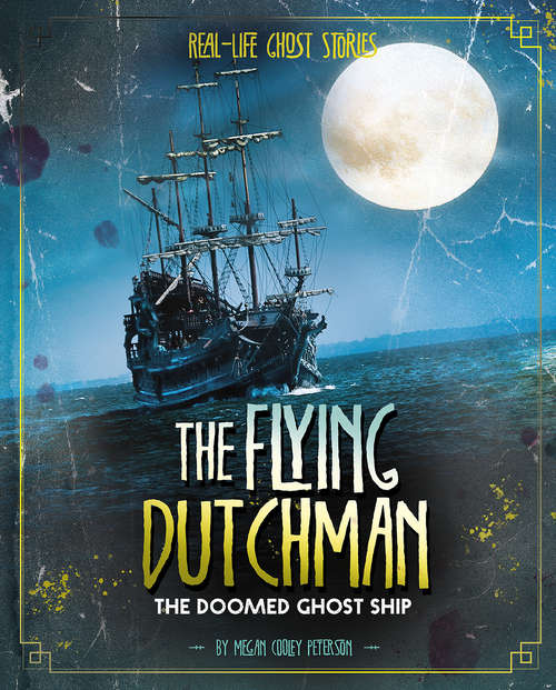 Book cover of The Flying Dutchman: The Doomed Ghost Ship (Real-Life Ghost Stories)