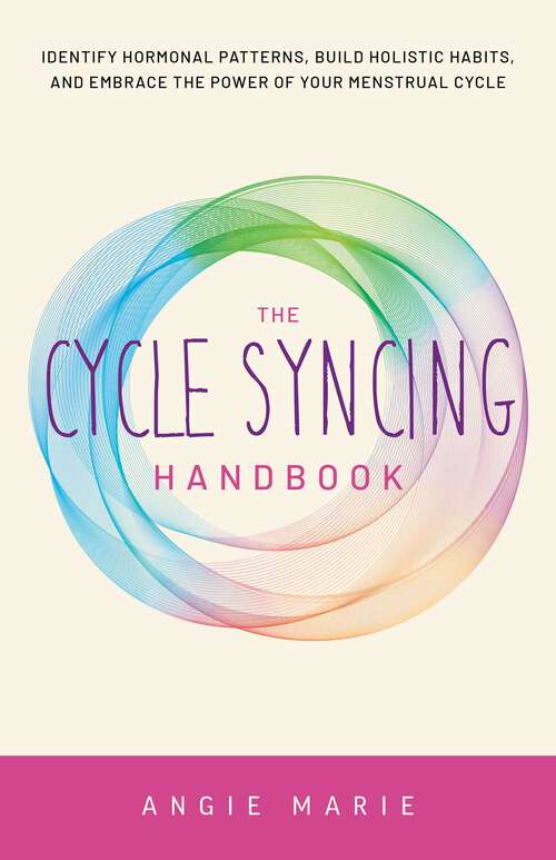 Book cover of The Cycle Syncing Handbook: Identify Hormonal Patterns, Build Holistic Habits, and Embrace the Power of Your Menstrual Cycle