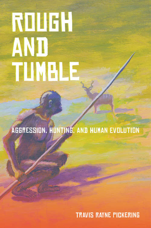 Book cover of Rough and Tumble: Aggression, Hunting, and Human Evolution