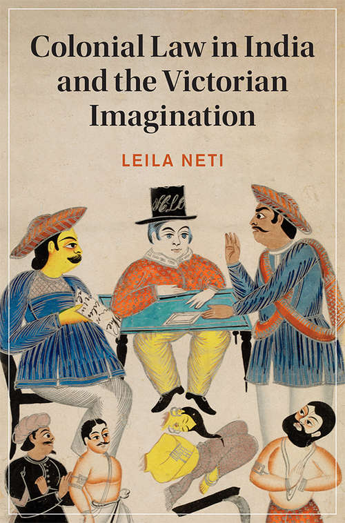 Book cover of Colonial Law in India and the Victorian Imagination (Cambridge Studies in Nineteenth-Century Literature and Culture #128)