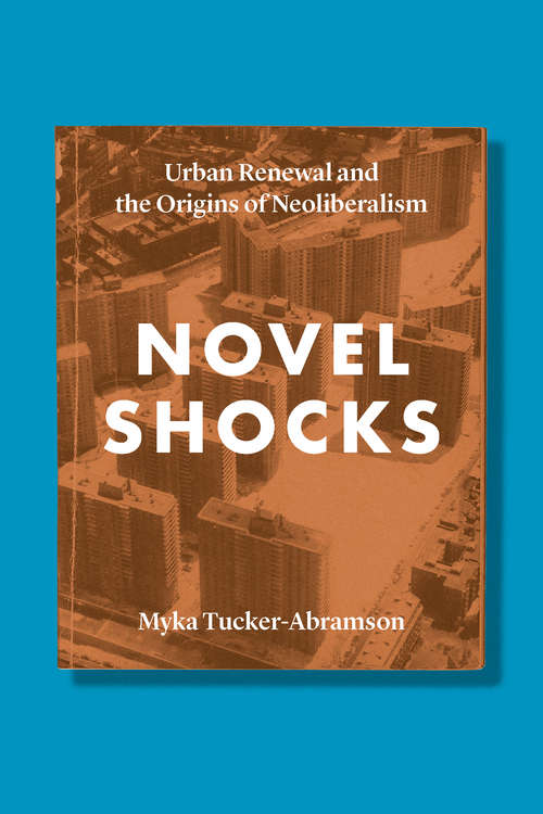 Book cover of Novel Shocks: Urban Renewal and the Origins of Neoliberalism