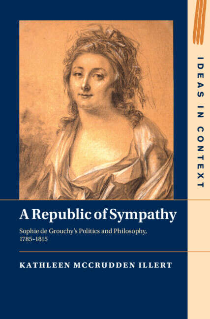 Book cover of A Republic of Sympathy: Sophie de Grouchy's Politics and Philosophy, 1785–1815 (Ideas in Context)