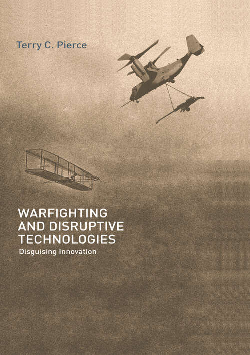 Book cover of Warfighting and Disruptive Technologies: Disguising Innovation (Strategy and History)