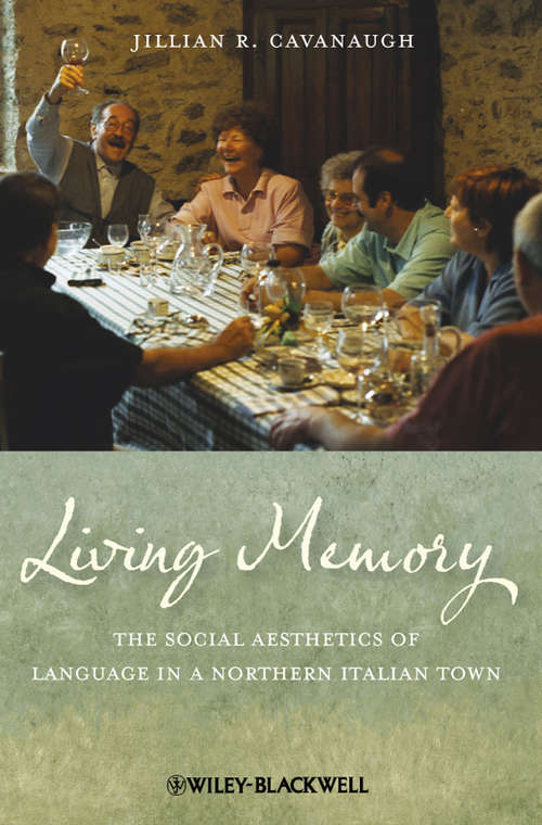 Book cover of Living Memory: The Social Aesthetics of Language in a Northern Italian Town (Wiley Blackwell Studies in Discourse and Culture)