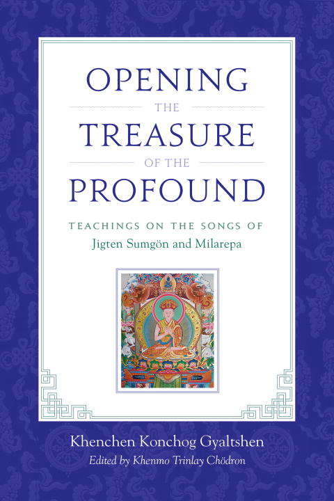 Book cover of Opening the Treasure of the Profound: Teachings on the Songs of Jigten Sumgon and Milarepa