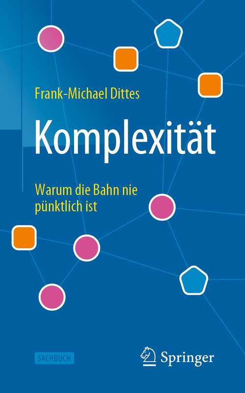 Book cover of Komplexität: Warum die Bahn nie pünktlich ist (2. Aufl. 2021) (Technik im Fokus)