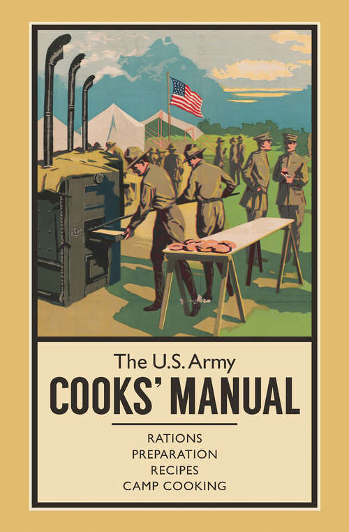 Book cover of The U.S. Army Cooks' Manual: Rations, Preparation, Recipes, Camp Cooking (The Pocket Manual Series)