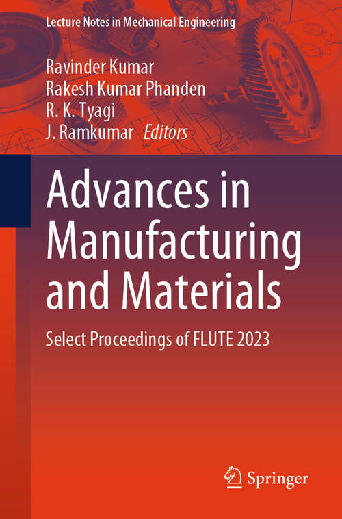 Book cover of Advances in Manufacturing and Materials: Select Proceedings of FLUTE 2023 (2024) (Lecture Notes in Mechanical Engineering)