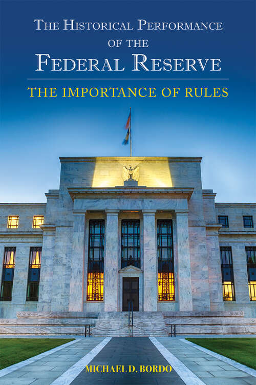 Book cover of The Historical Performance of the Federal Reserve: The Importance of Rules