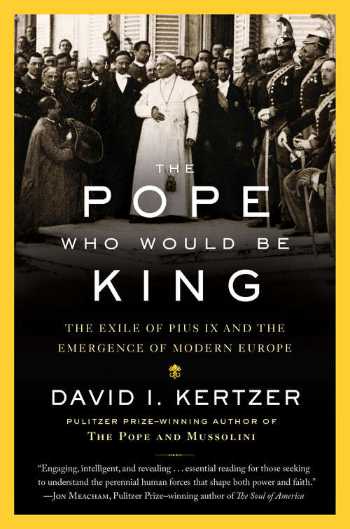 Book cover of The Pope Who Would Be King: The Exile of Pius IX and the Emergence of Modern Europe