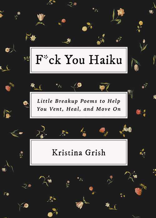 Book cover of F*ck You Haiku: Little Breakup Poems to Help You Vent, Heal, and Move On