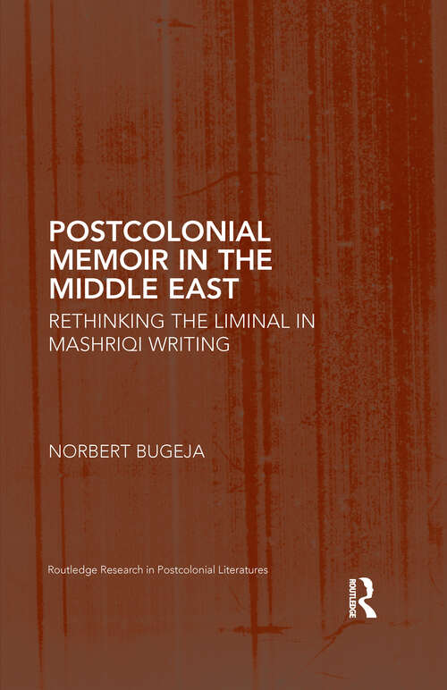 Book cover of Postcolonial Memoir in the Middle East: Rethinking the Liminal in Mashriqi Writing (Routledge Research in Postcolonial Literatures)